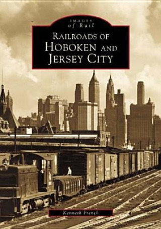 Carte Railroads of Hoboken and Jersey City Kenneth French