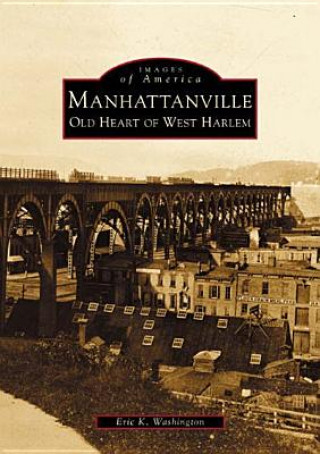 Carte Manhattanville:: Old Heart of West Harlem Eric K. Washington