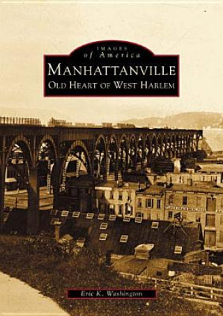 Книга Manhattanville:: Old Heart of West Harlem Eric K. Washington