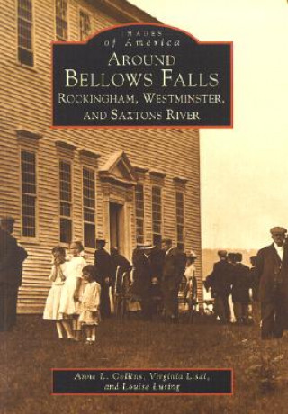 Carte Around Bellows Falls: Rockingham, Westminster, and Saxtons River Anne L. Collins