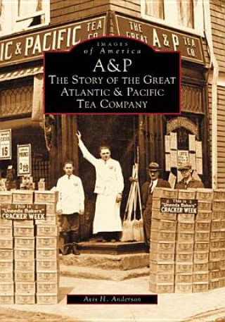 Kniha A&p:: The Story of the Great Atlantic & Pacific Tea Company Avis H. Anderson