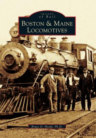 Könyv Boston & Maine Locomotives Bruce D. Heald