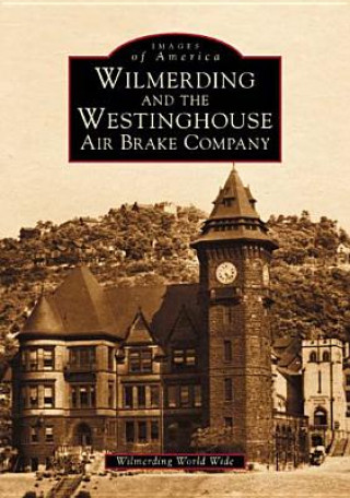 Kniha Wilmerding and the Westinghouse Air Brake Company George Westinghouse Museum