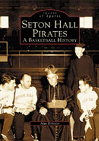 Kniha Seton Hall Pirates:: A Basketball History Alan Bernard DeLozier