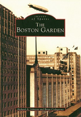 Kniha The Boston Garden Richard A. Johnson