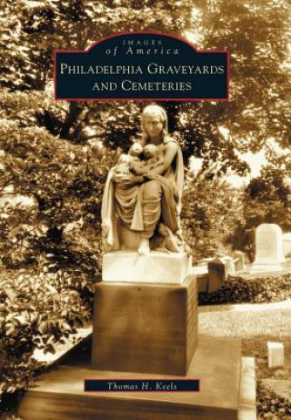 Knjiga Philadelphia Graveyards and Cemeteries Thomas H. Keels