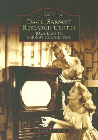 Kniha David Sarnoff Research Center: RCA Labs to Sarnoff Corporation Alexander B. Magoun