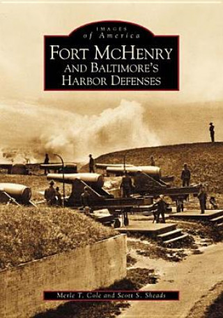 Książka Fort McHenry and Baltimore's Harbor Defenses Merle T. Cole