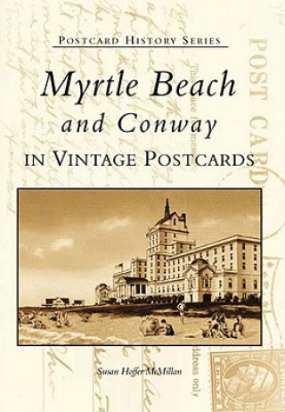 Carte Myrtle Beach and Conway in Vintage Postcards Susan Hoffer McMillan