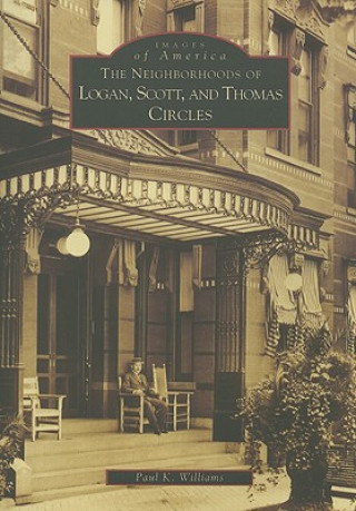 Carte The Neighborhoods of Logan, Scott, and Thomas Circles Paul K. Williams