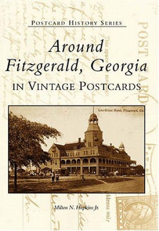 Knjiga Around Fitzgerald, Georgia in Vintage Postcards Milton N. Hopkins