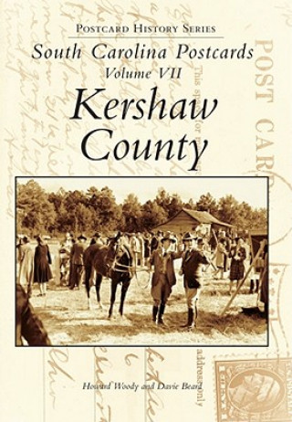 Knjiga South Carolina Postcards Volume 7:: Kershaw County Woody Howard