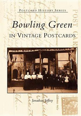 Kniha Bowling Green in Vintage Postcards Jonathan Jeffrey