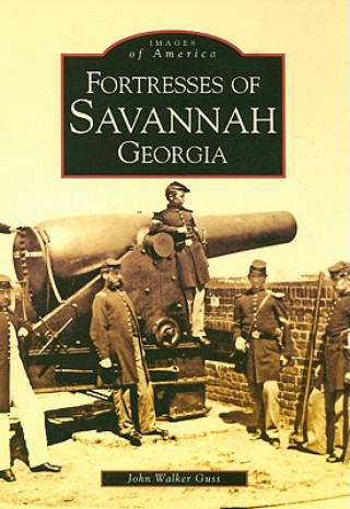 Livre Fortresses of Savannah Georgia John Walker Guss