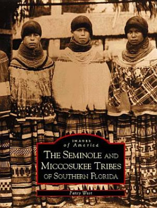 Livre The Seminole and Miccosukee Tribes of Southern Florida Patsy West