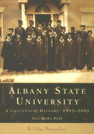 Książka Albany State University: A Centennial History: 1903-2003 Titus Brown