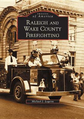 Książka Raleigh and Wake County Firefighting Michael John Legeros