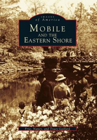 Kniha Mobile and the Eastern Shore Frye Gaillard