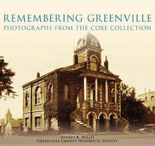 Könyv Remembering Greenville:: Photographs from the Coxe Collection Jeffrey R. Willis