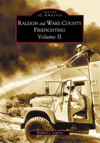 Kniha Raleigh and Wake County Firefighting Vol. II Michael J. Legeros