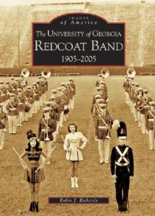 Carte The:  University of Georgia Redcoat Band: 1905-2005 Robin J. Richards