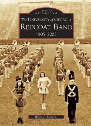 Kniha The:  University of Georgia Redcoat Band: 1905-2005 Robin J. Richards