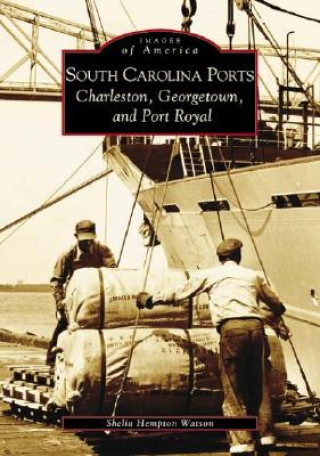 Carte South Carolina Ports:: Charleston, Georgetown, and Port Royal Shelia Hempton Watson