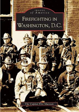 Knjiga Firefighting in Washington, D.C. The Capitol Fire Museum