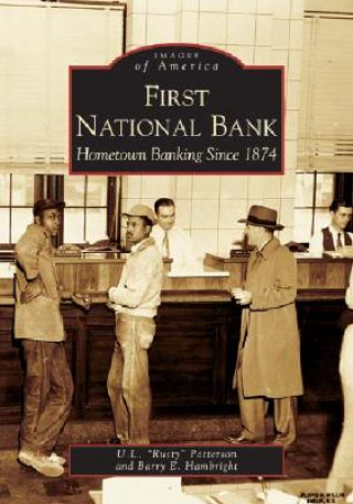 Knjiga First National Bank: Hometown Banking Since 1874 U. L. "Rusty" Patterson