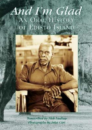 Kniha And I'm Glad: An Oral History of Edisto Island Nick Lindsay