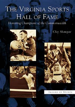 Kniha The Virginia Sports Hall of Fame: Honoring Champions of the Commonwealth Clay Shampoe