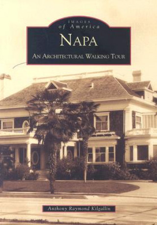 Livre Napa:: An Architectural Walking Tour Anthony Raymond Kilgallin