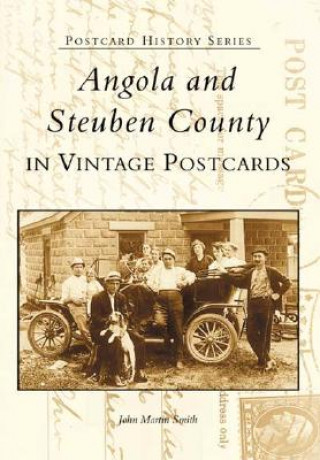 Carte Angola and Steuben County: In Vintage Postcards John Martin Smith