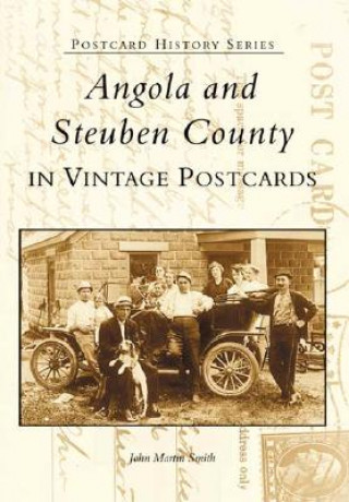 Книга Angola and Steuben County: In Vintage Postcards John Martin Smith