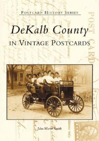 Könyv Dekalb County in Vintage Postcards John Martin Smith