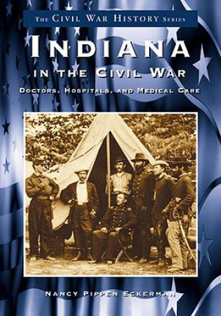 Livre Indiana in the Civil War:: Doctors, Hospitals and Medicine Nancy Eckerman