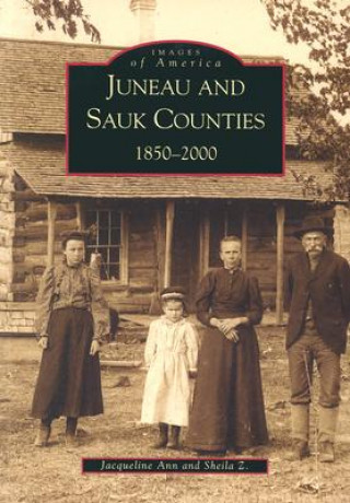 Kniha Juneau and Sauk Counties:: 1850-2000 Jacqueline Ann