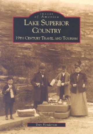 Książka Lake Superior Country:: 19th Century Travel and Tourism Troy Henderson