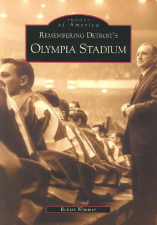 Kniha Remembering Detroit's Olympia Stadium Robert Wimmer