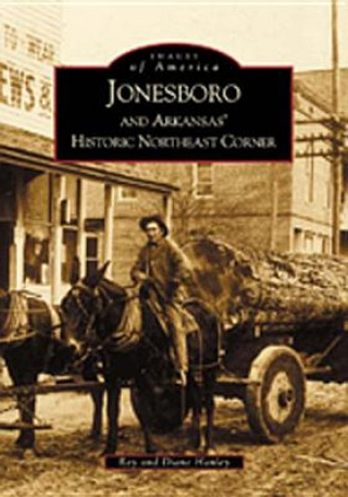 Kniha Jonesboro and Arkansas' Historic Northeast Corner Ray Hanley