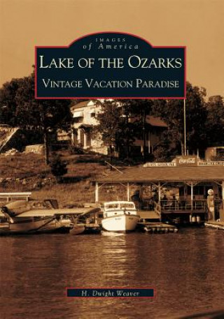 Kniha Lake of the Ozarks:: Vintage Vacation Paradise Dwight H. Weaver