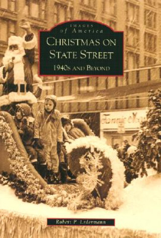 Knjiga Christmas on State Street:: 1940's and Beyond Robert Lederman