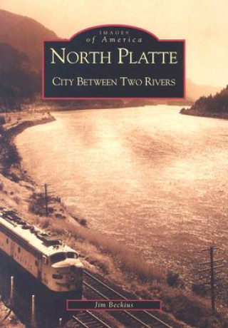 Kniha North Platte:: City Between Two Rivers Jim Beckius