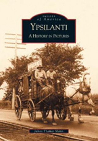 Könyv Ypsilanti:: A History in Pictures James Thomas Mann