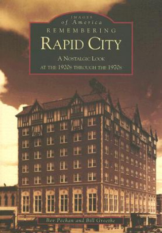 Książka Remembering Rapid City: A Nostalgic Look at the 1920s Through the 1970s Bev Pechan