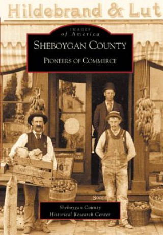 Книга Sheboygan County: Pioneers of Commerce Janice Hildebrand