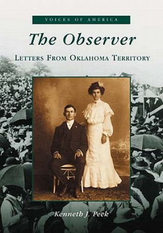 Carte The Observer:: Letters from Oklahoma Territory Kenneth J. Peek