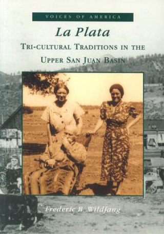 Könyv La Plata:: Tri-Cultural Traditions in the Upper San Juan Basin Frederic Wildfang