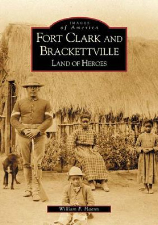 Kniha Fort Clark and Brackettville:: Land of Heroes Bill Haenn