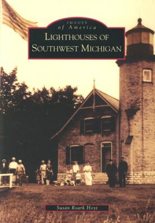 Kniha Lighthouses of Southwest Michigan Susan Roark Hoyt